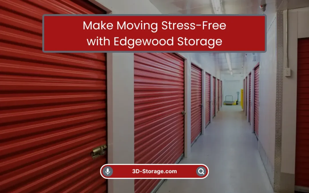 Make Moving Stress-Free with Edgewood Storage (2025)