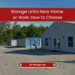 Storage Near Home vs Near Work Which Is Better